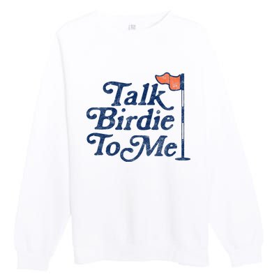 Talk Birdie To Me Funny Golfer Dad Fathers Day Golf Graphic Premium Crewneck Sweatshirt