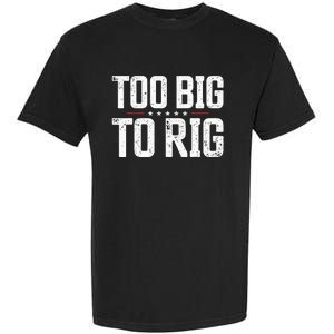 Too Big To Rig 2024 Elections Trump Trump 2024 Garment-Dyed Heavyweight T-Shirt