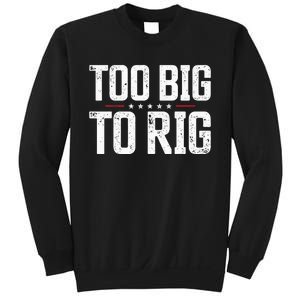 Too Big To Rig 2024 Elections Trump Trump 2024 Sweatshirt