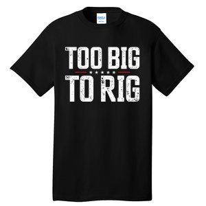 Too Big To Rig 2024 Elections Trump Trump 2024 Tall T-Shirt