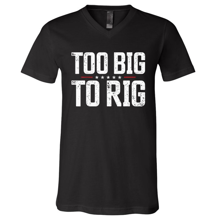 Too Big To Rig 2024 Elections Trump Trump 2024 V-Neck T-Shirt