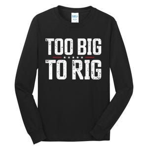 Too Big To Rig 2024 Elections Trump Trump 2024 Tall Long Sleeve T-Shirt