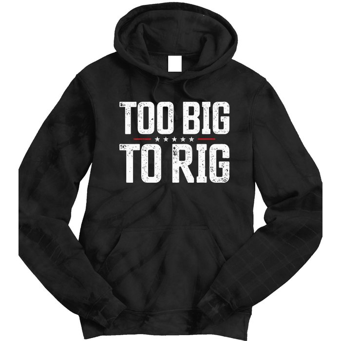 Too Big To Rig 2024 Elections Trump Trump 2024 Tie Dye Hoodie