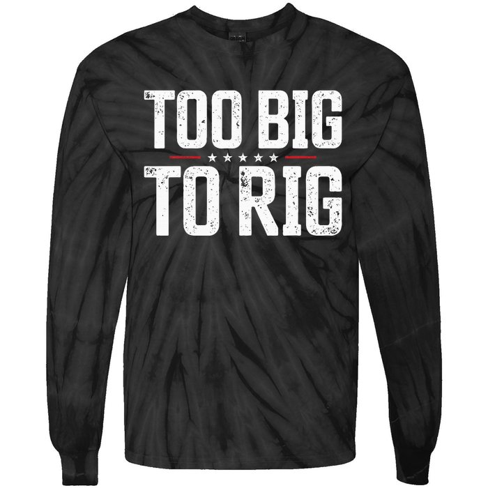 Too Big To Rig 2024 Elections Trump Trump 2024 Tie-Dye Long Sleeve Shirt