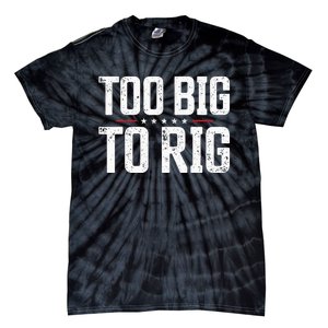 Too Big To Rig 2024 Elections Trump Trump 2024 Tie-Dye T-Shirt