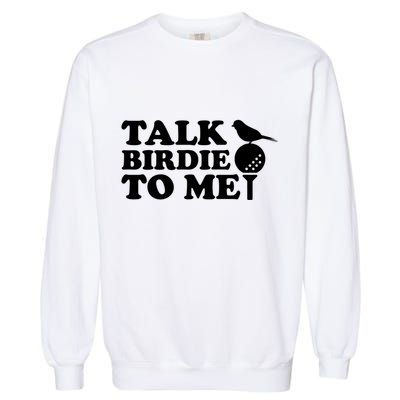 Talk Birdie To Me Golf Funny Gift For Stepdad Gift Garment-Dyed Sweatshirt