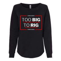 Too Big To Rig Saying Trump 2024 Funny Trump Womens California Wash Sweatshirt