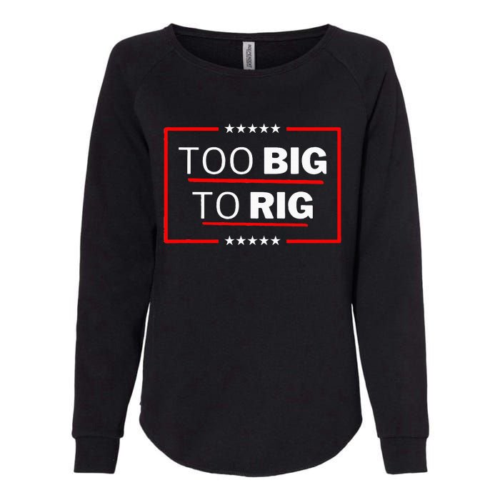 Too Big To Rig Saying Trump 2024 Funny Trump Womens California Wash Sweatshirt