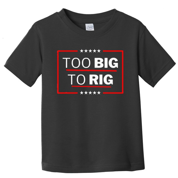 Too Big To Rig Saying Trump 2024 Funny Trump Toddler T-Shirt