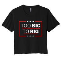 Too Big To Rig Saying Trump 2024 Funny Trump Women's Crop Top Tee