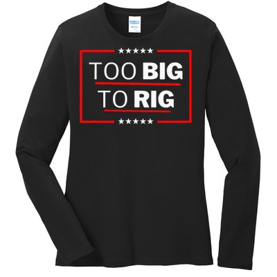 Too Big To Rig Saying Trump 2024 Funny Trump Ladies Long Sleeve Shirt