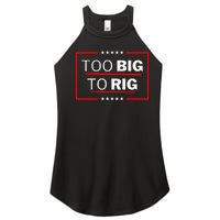 Too Big To Rig Saying Trump 2024 Funny Trump Women's Perfect Tri Rocker Tank