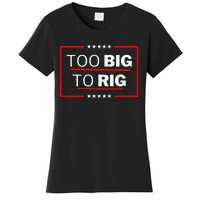 Too Big To Rig Saying Trump 2024 Funny Trump Women's T-Shirt