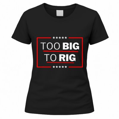 Too Big To Rig Saying Trump 2024 Funny Trump Women's T-Shirt