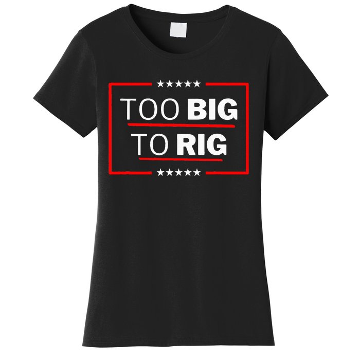 Too Big To Rig Saying Trump 2024 Funny Trump Women's T-Shirt