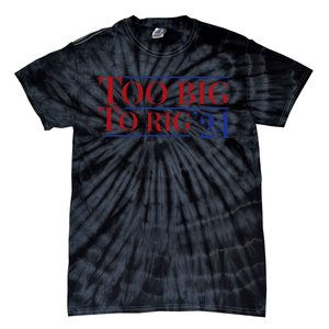 Too Big To Rig Tie-Dye T-Shirt