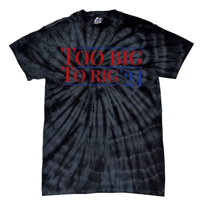 Too Big To Rig Tie-Dye T-Shirt