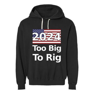 Too Big To Rig 2024 Election Garment-Dyed Fleece Hoodie