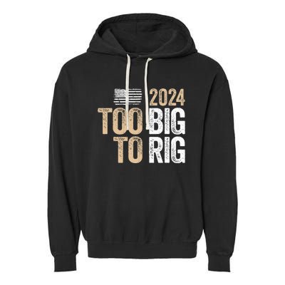 Too Big To Rig 2024 Elections Trump Saying Trump 2024 Garment-Dyed Fleece Hoodie