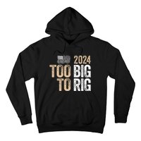 Too Big To Rig 2024 Elections Trump Saying Trump 2024 Hoodie