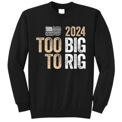 Too Big To Rig 2024 Elections Trump Saying Trump 2024 Sweatshirt