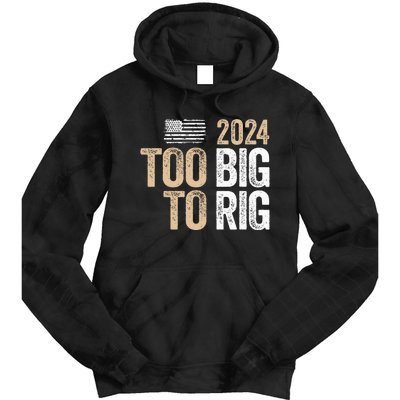 Too Big To Rig 2024 Elections Trump Saying Trump 2024 Tie Dye Hoodie