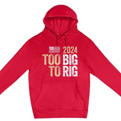 Too Big To Rig 2024 Elections Trump Saying Trump 2024 Premium Pullover Hoodie