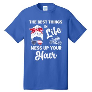 The Best Things In Life Mess Up Your Hair Motorcycle Gift Tall T-Shirt