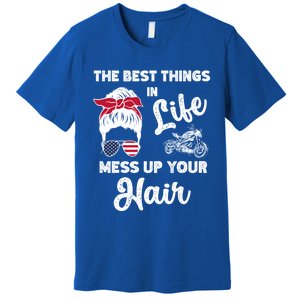 The Best Things In Life Mess Up Your Hair Motorcycle Gift Premium T-Shirt