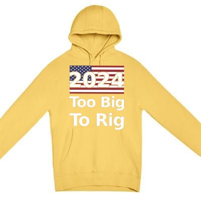 Too Big To Rig 2024 Now More Than Ever Us Flag Premium Pullover Hoodie