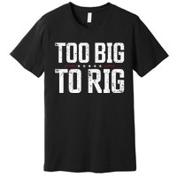 Too Big To Rig 2024 Elections Trump Saying Trump 2024 Premium T-Shirt