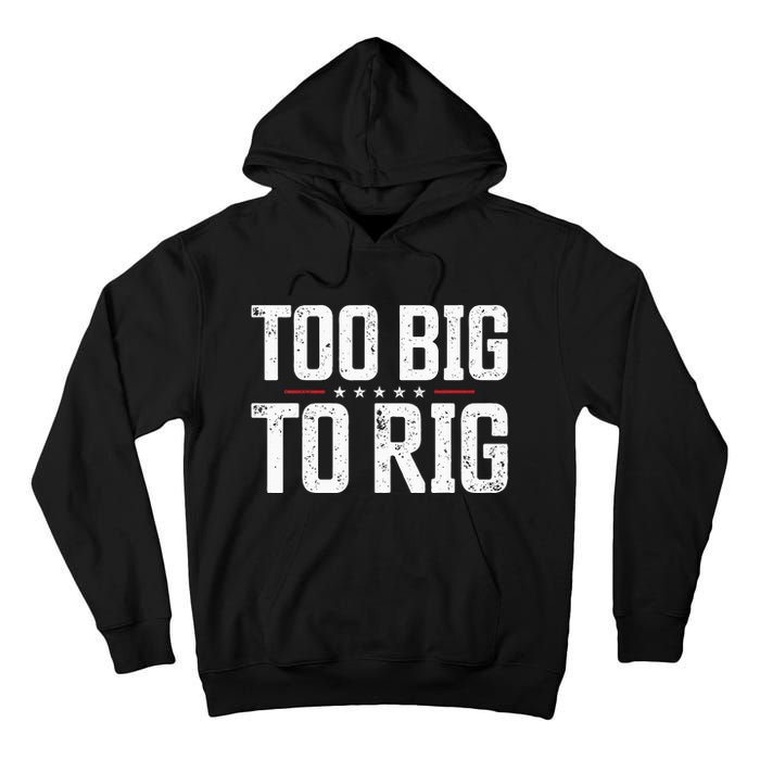 Too Big To Rig 2024 Elections Trump Saying Trump 2024 Tall Hoodie