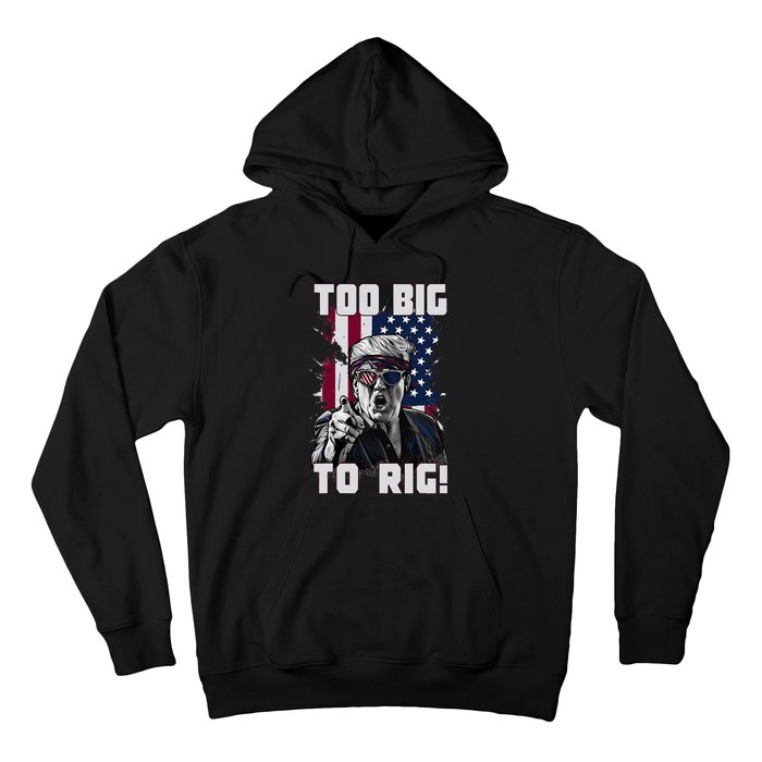 Too Big To Rig Trump 2024 Funny Trump Hoodie