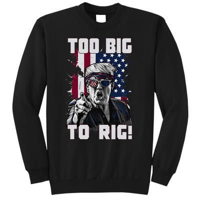 Too Big To Rig Trump 2024 Funny Trump Sweatshirt