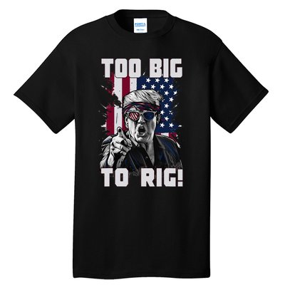 Too Big To Rig Trump 2024 Funny Trump Tall T-Shirt