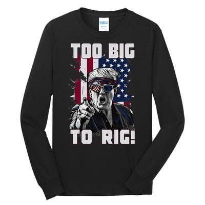 Too Big To Rig Trump 2024 Funny Trump Tall Long Sleeve T-Shirt