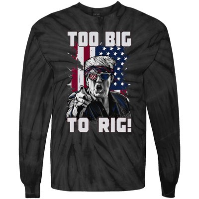 Too Big To Rig Trump 2024 Funny Trump Tie-Dye Long Sleeve Shirt