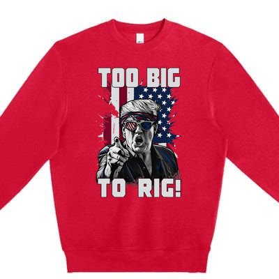 Too Big To Rig Trump 2024 Funny Trump Premium Crewneck Sweatshirt