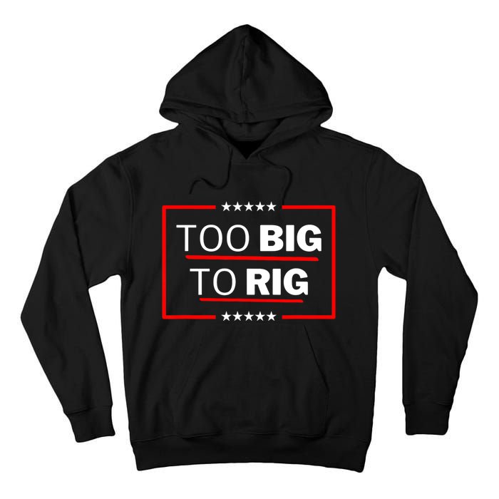 Too Big To Rig Saying Trump 2024 Funny Trump Quote Tall Hoodie