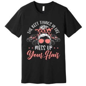 The Best Things In Life Mess Up Your Hair UTV SxS SSV Premium T-Shirt