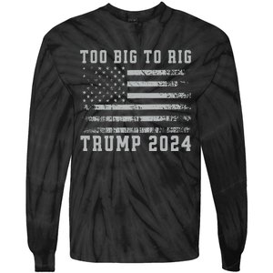 Too Big To Rig Us Flag Donald Trump 2024 President Patriotic Tie-Dye Long Sleeve Shirt