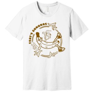 ThatS Bananas Premium T-Shirt