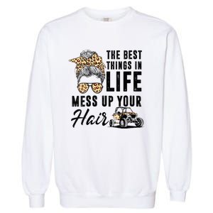 The Best Things In Life Mess Up Your Hair UTV SXS Garment-Dyed Sweatshirt