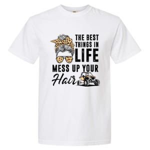 The Best Things In Life Mess Up Your Hair UTV SXS Garment-Dyed Heavyweight T-Shirt