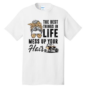 The Best Things In Life Mess Up Your Hair UTV SXS Tall T-Shirt