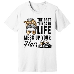 The Best Things In Life Mess Up Your Hair UTV SXS Premium T-Shirt