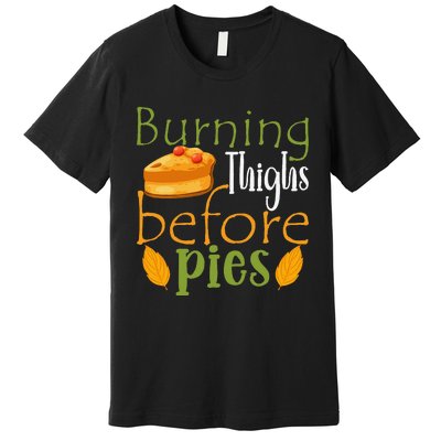 Thanksgiving Burning Thighs Before Pies Funny Turkey Workout Premium T-Shirt