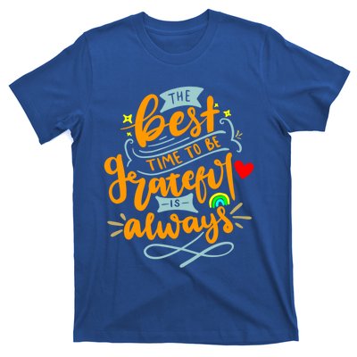 The Best Time To Be Grateful Is Always Gratitude Quote Cute Gift T-Shirt