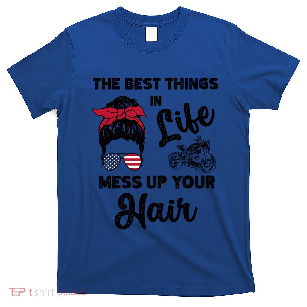 The Best Things In Life Mess Up Your Hair Motorcycle Gift T-Shirt