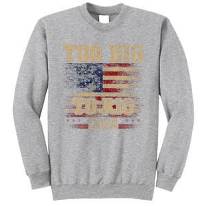 Too Big To Rig 2024 Funny Usa Flag Tall Sweatshirt